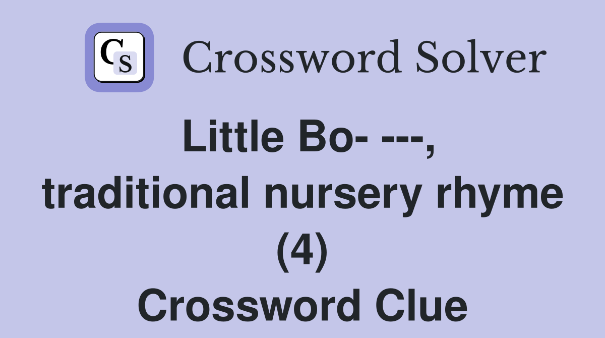Little Bo- ---, traditional nursery rhyme (4) Crossword Clue