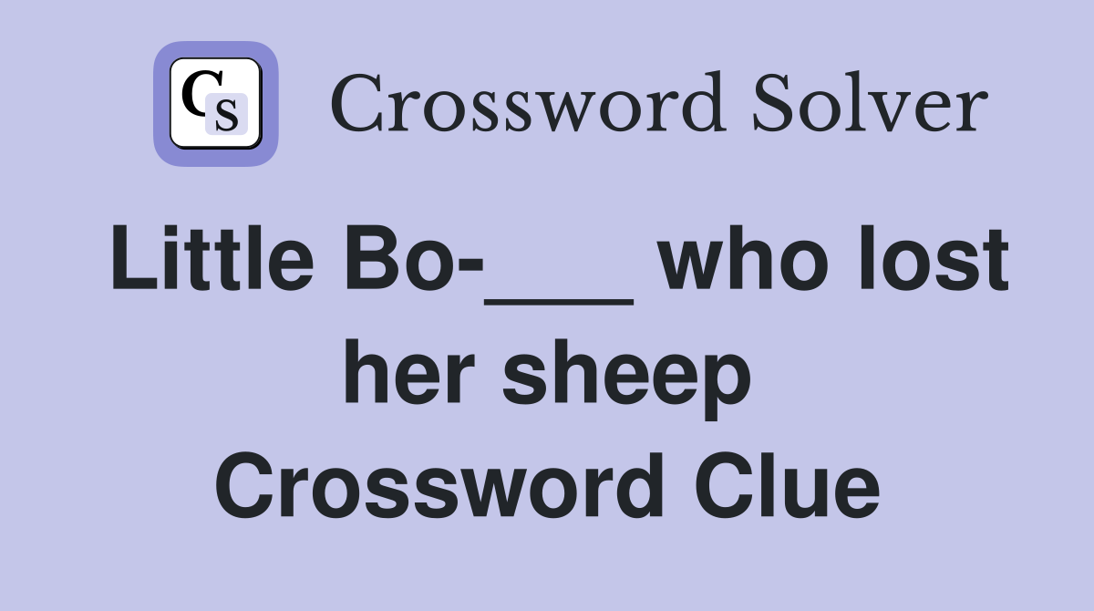 Little Bo-___ who lost her sheep Crossword Clue
