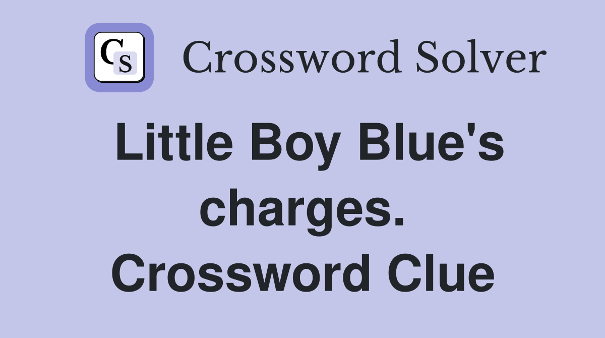 Little Boy Blue's charges. Crossword Clue