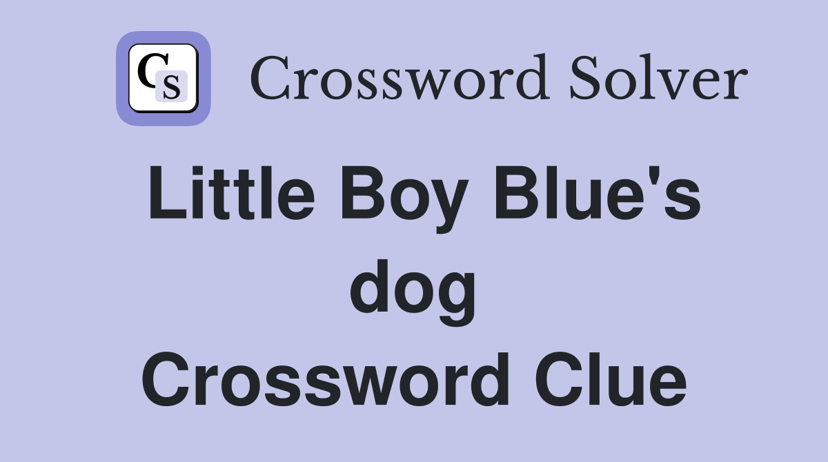 Little Boy Blue's dog Crossword Clue