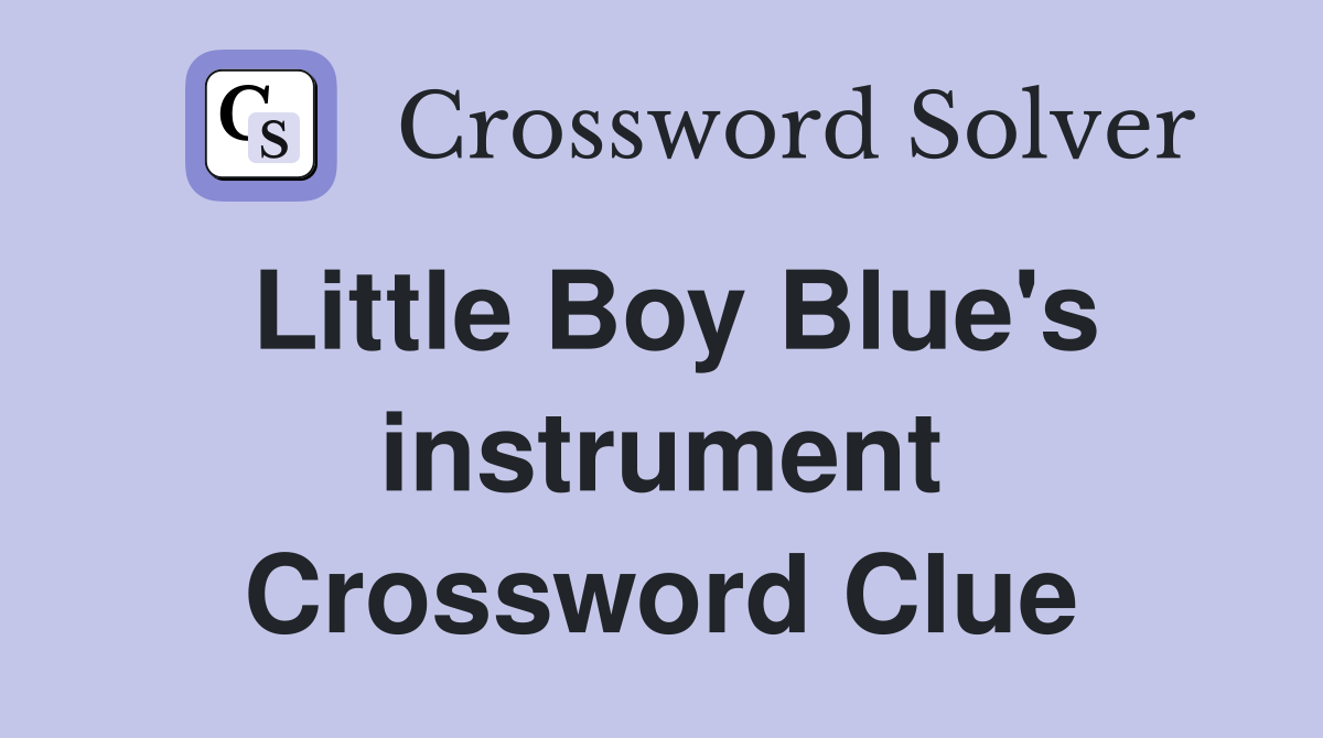 Little Boy Blue's instrument Crossword Clue