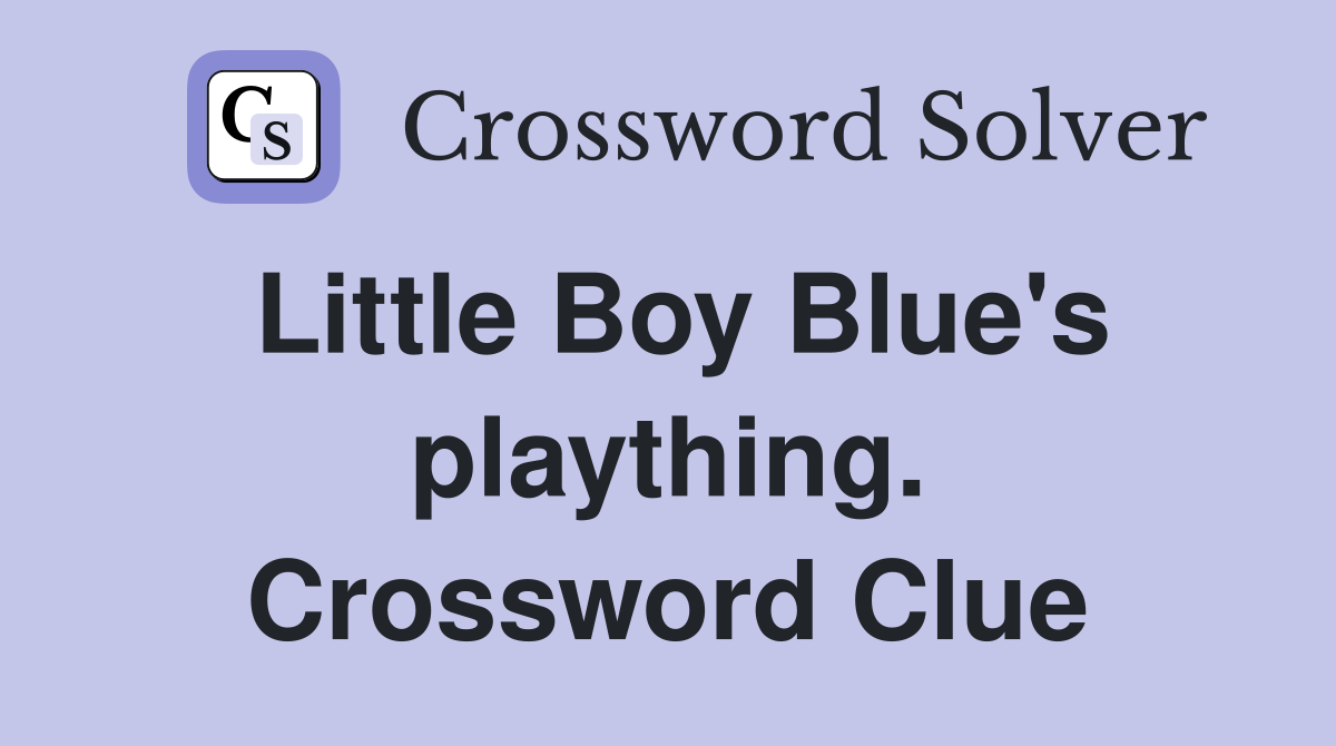 Little Boy Blue's plaything. Crossword Clue