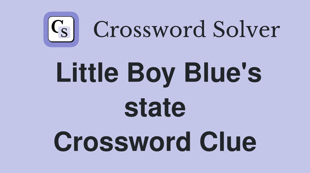 Little Boy Blue's state Crossword Clue