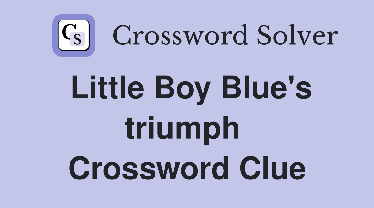 Little Boy Blue's triumph  Crossword Clue