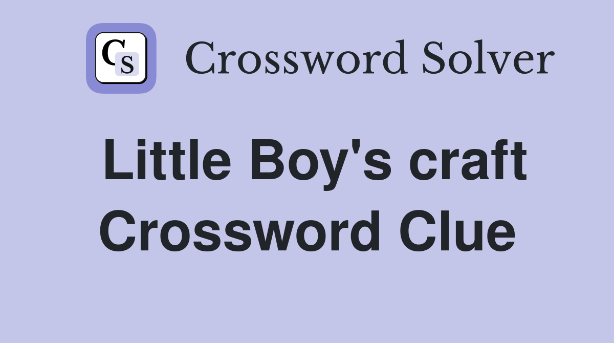 Little Boy's craft Crossword Clue