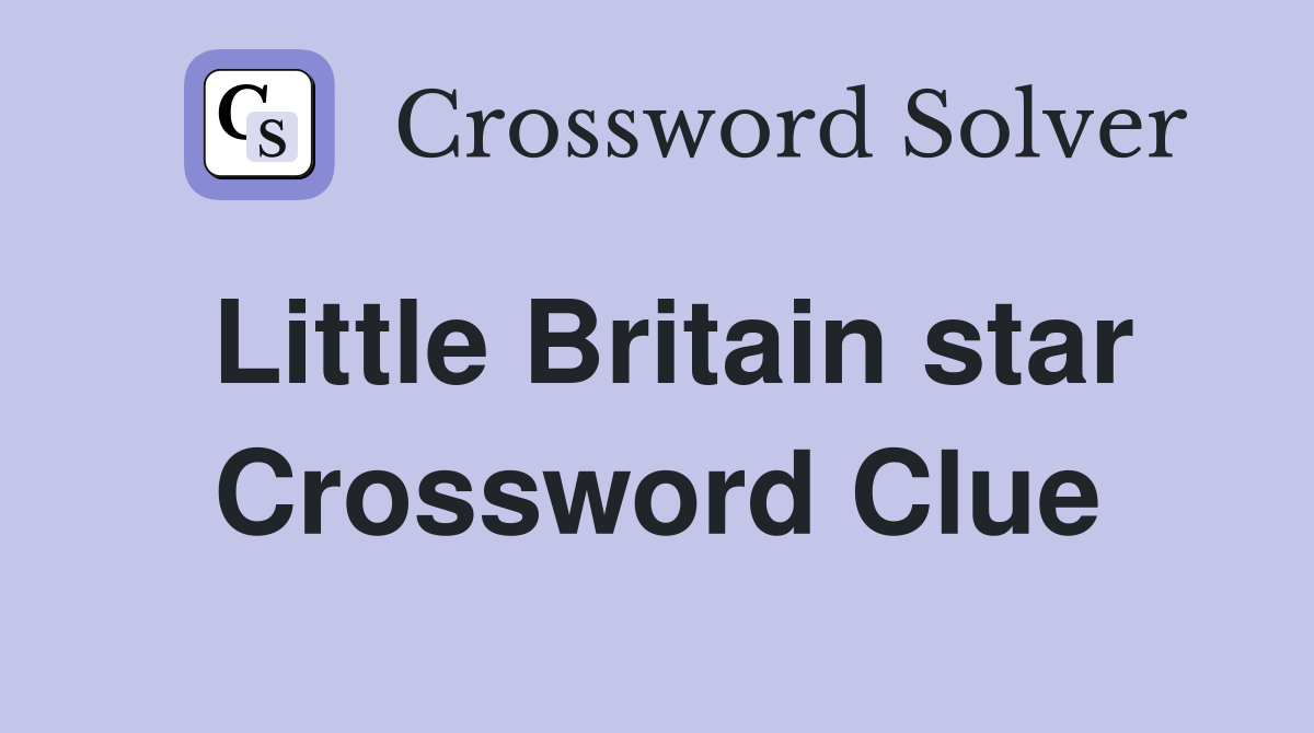Little Britain star Crossword Clue