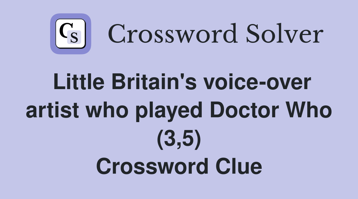 Little Britain's voice-over artist who played Doctor Who (3,5) Crossword Clue