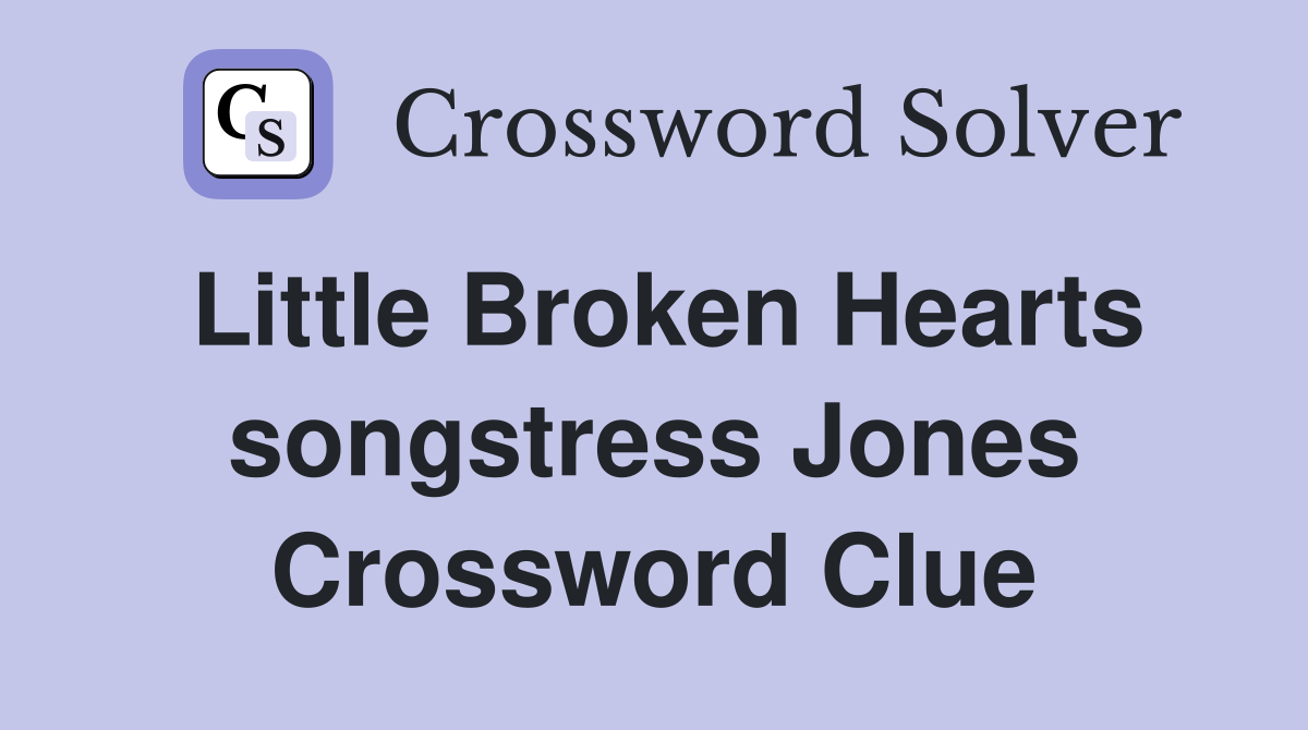 Little Broken Hearts songstress Jones Crossword Clue