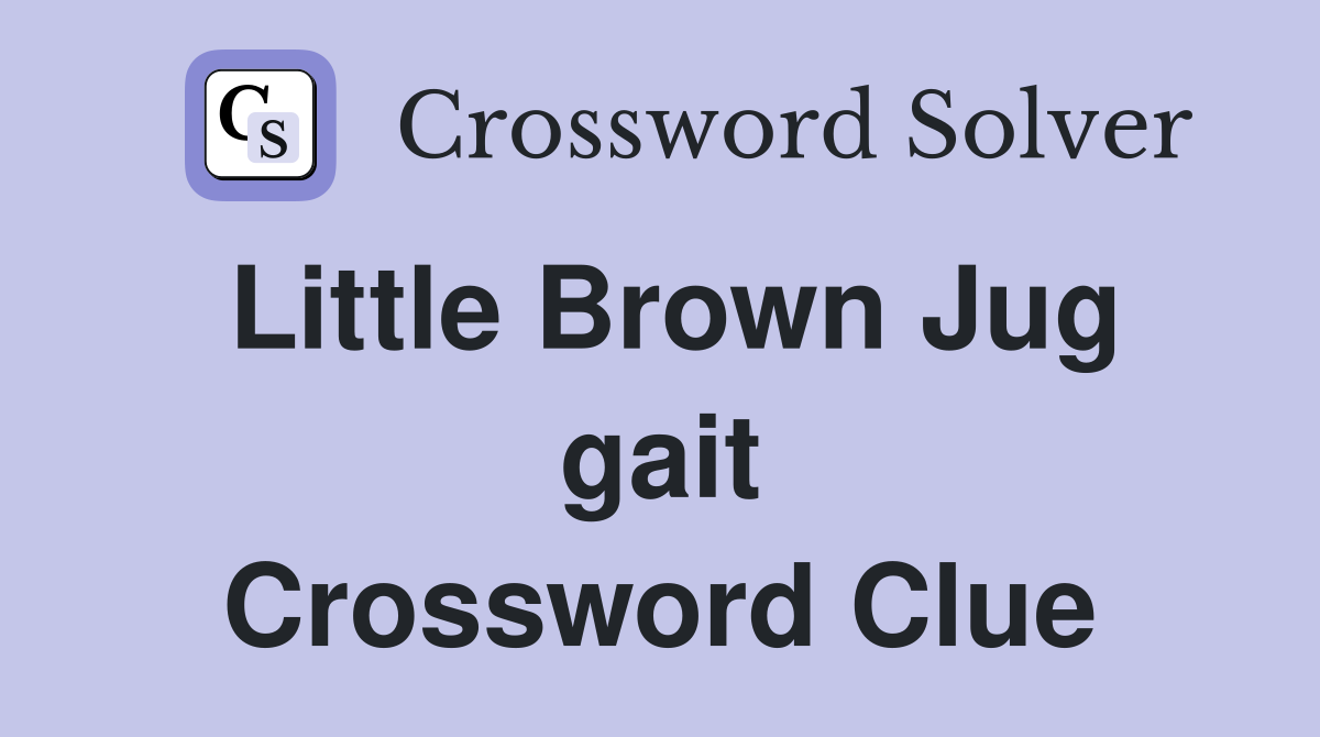 Little Brown Jug gait Crossword Clue