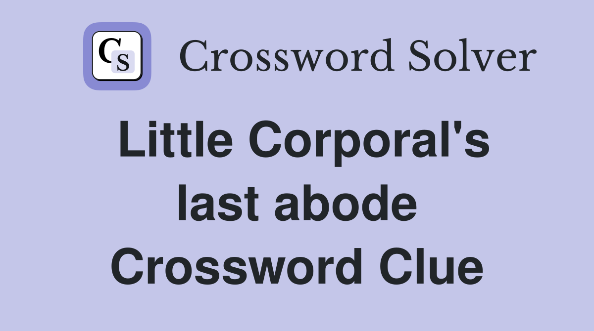 Little Corporal's last abode Crossword Clue