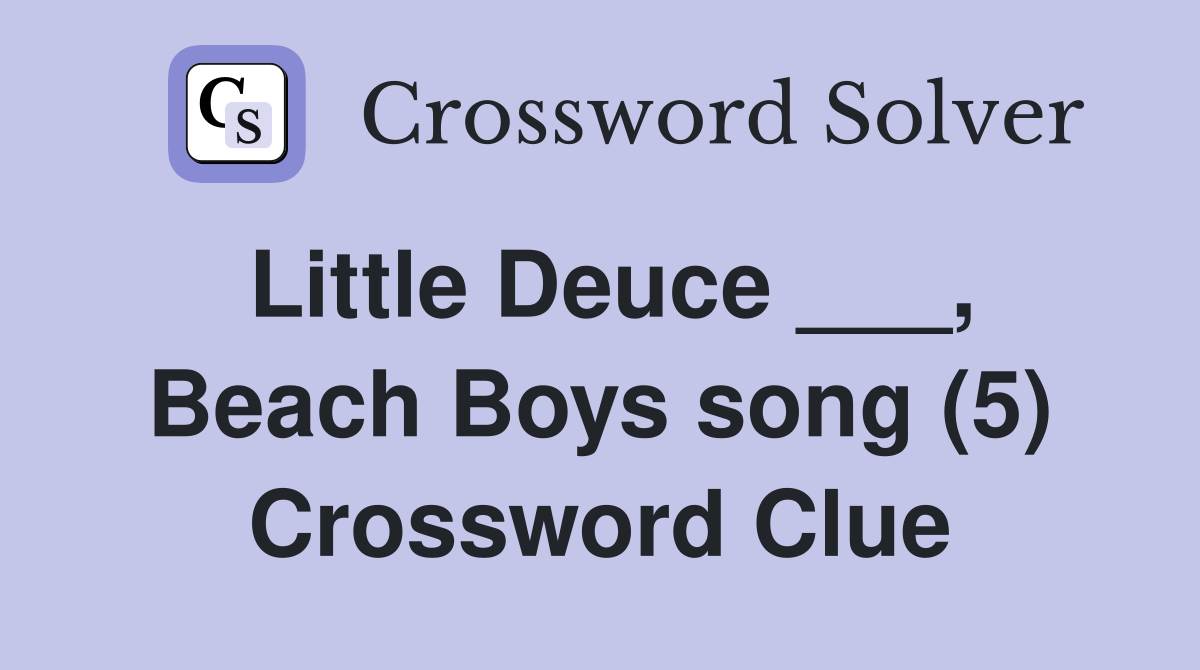 Little Deuce ___, Beach Boys song (5) Crossword Clue