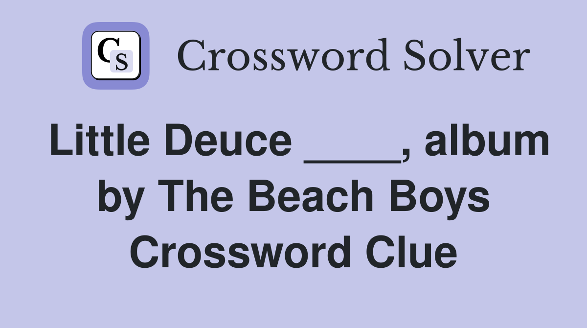 Little Deuce ____, album by The Beach Boys Crossword Clue