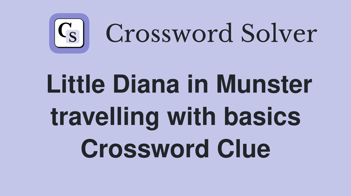Little Diana in Munster travelling with basics Crossword Clue
