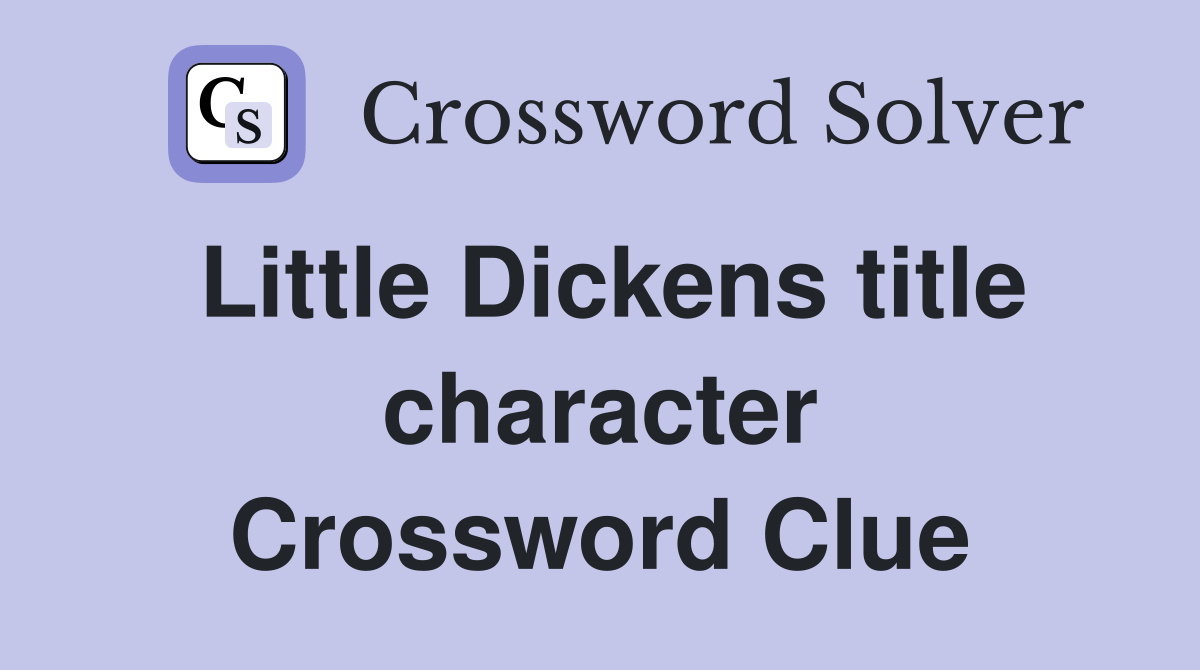 Little Dickens title character Crossword Clue