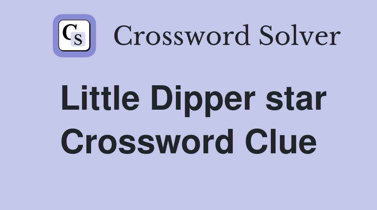 Little Dipper star Crossword Clue