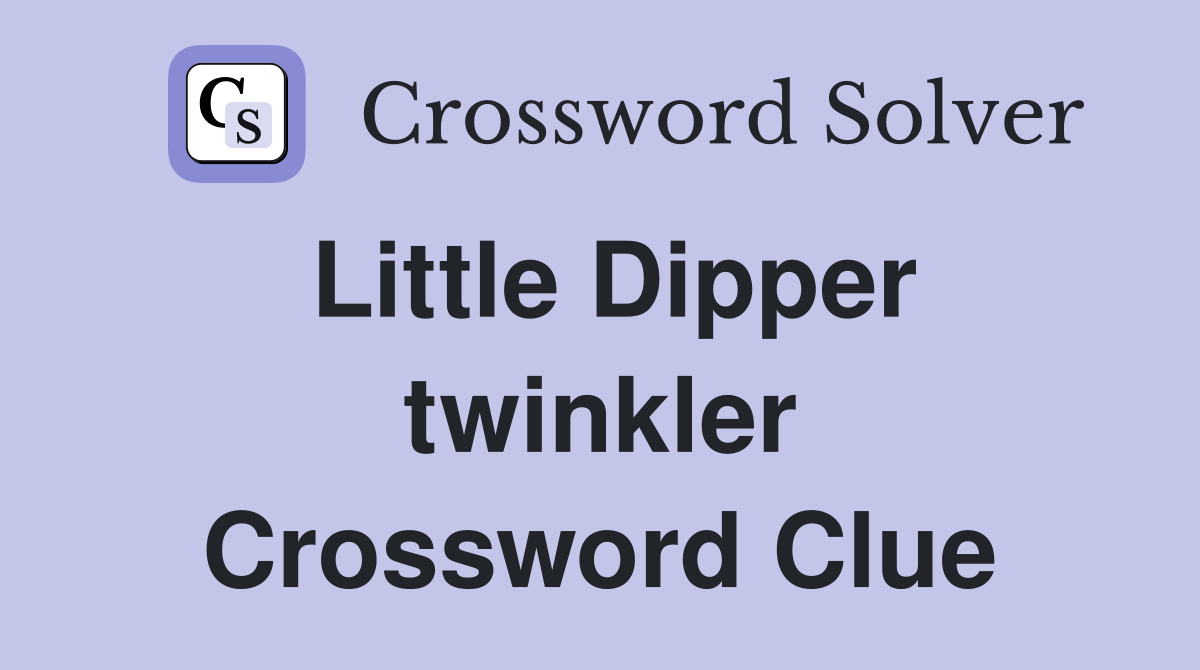Little Dipper twinkler Crossword Clue