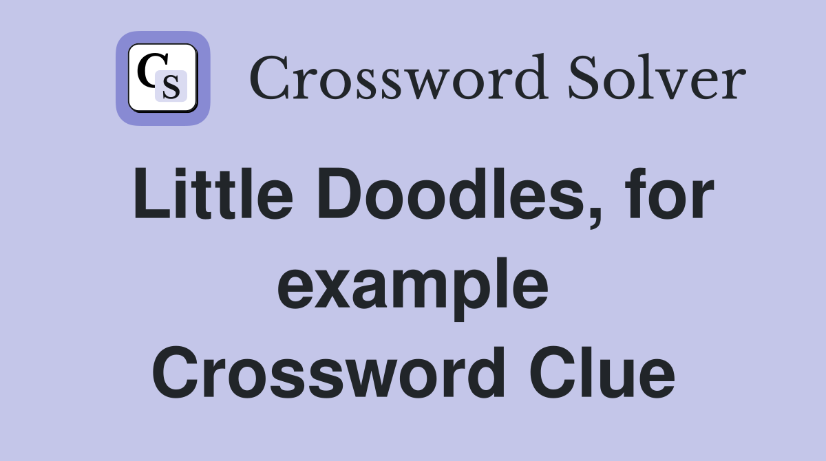 Little Doodles, for example Crossword Clue