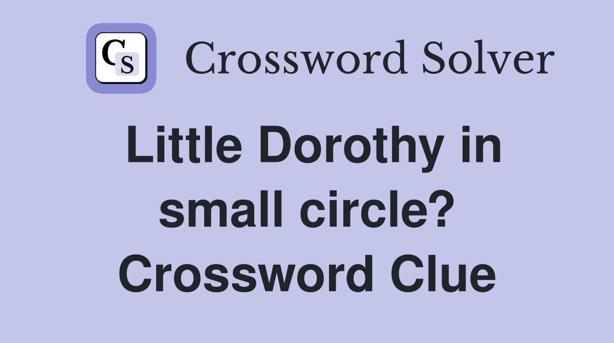 Little Dorothy in small circle? Crossword Clue