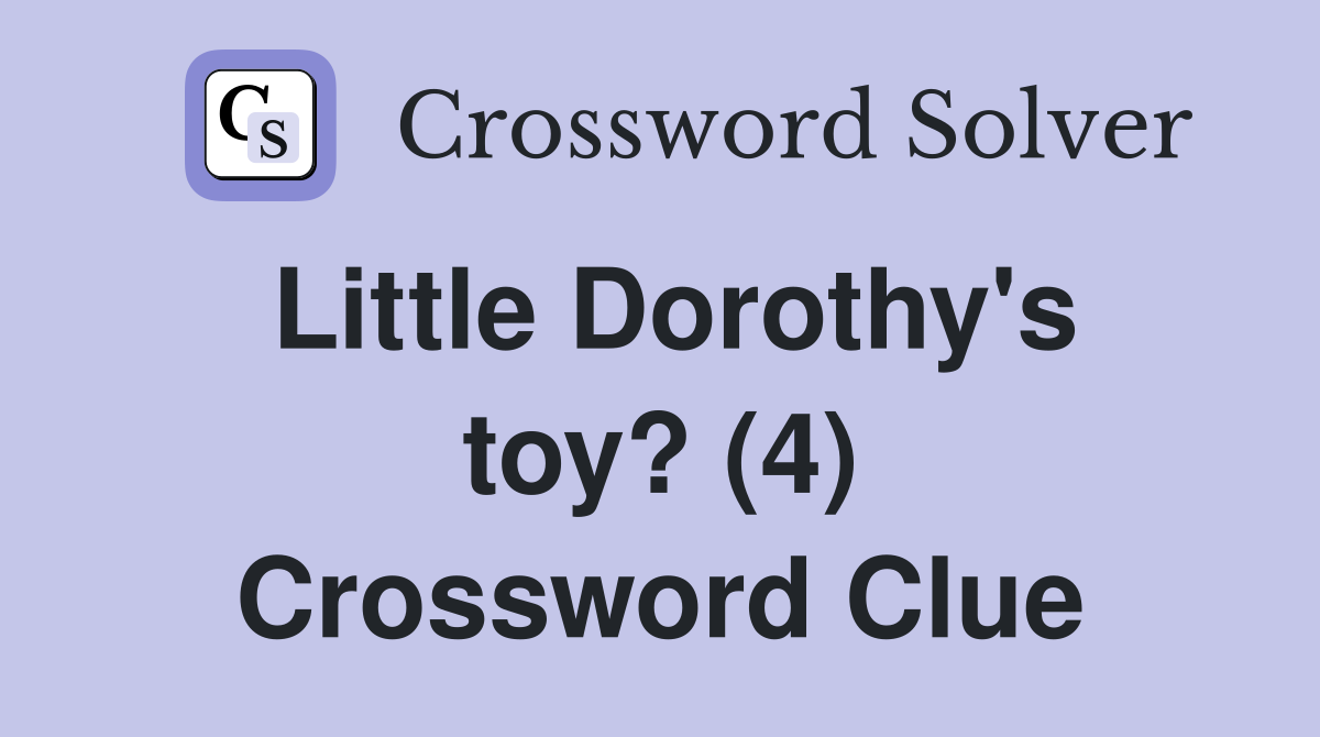 Little Dorothy's toy? (4) Crossword Clue