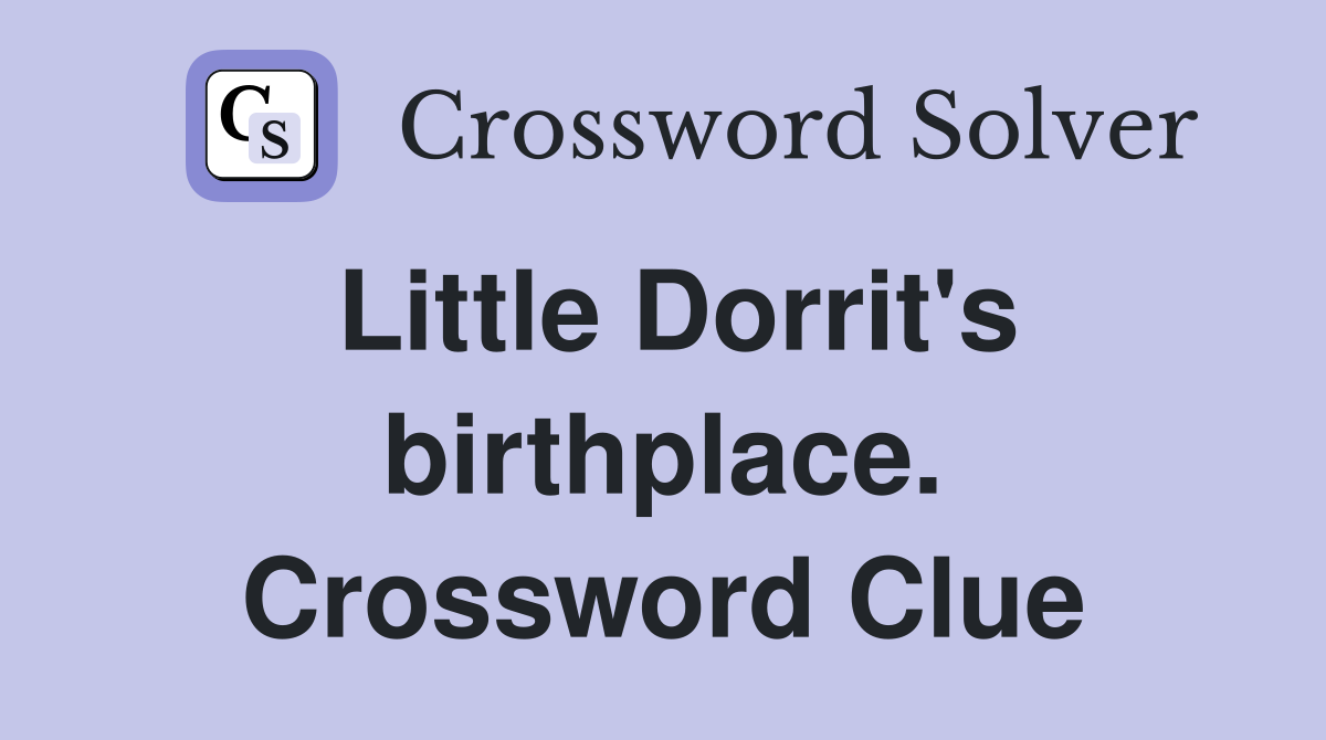 Little Dorrit's birthplace. Crossword Clue
