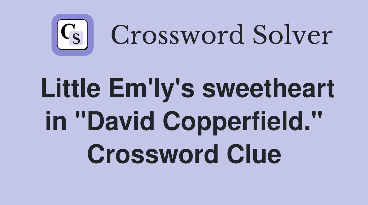 Little Em'ly's sweetheart in "David Copperfield." Crossword Clue