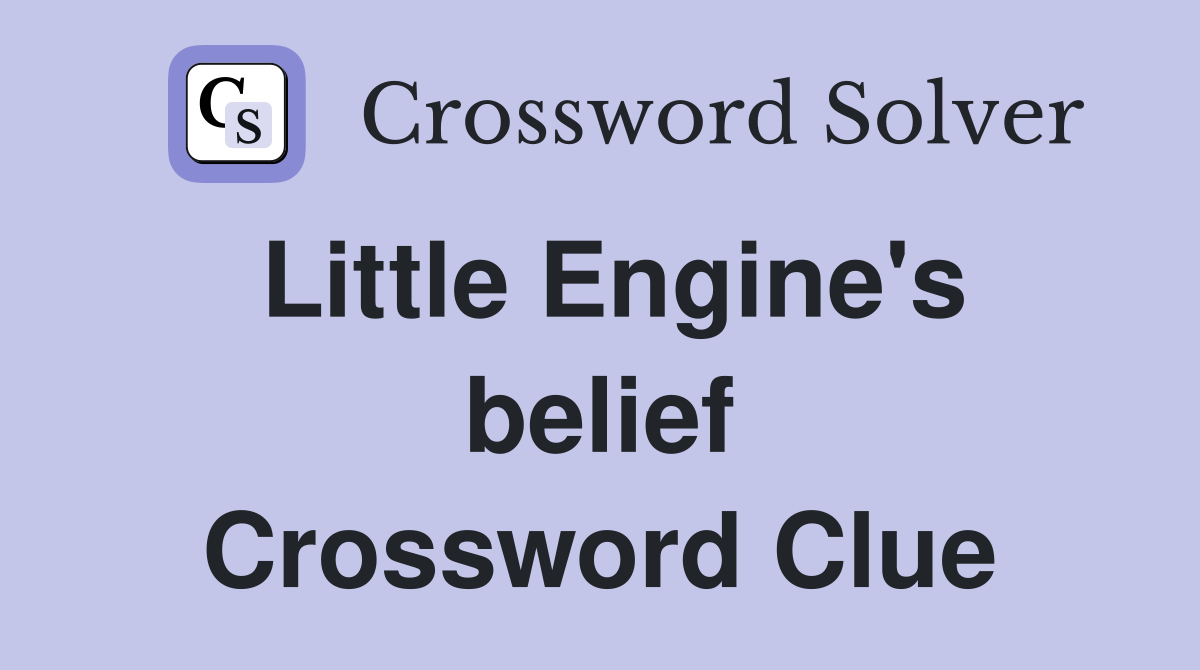 Little Engine's belief Crossword Clue