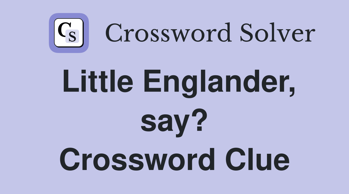 Little Englander, say? Crossword Clue