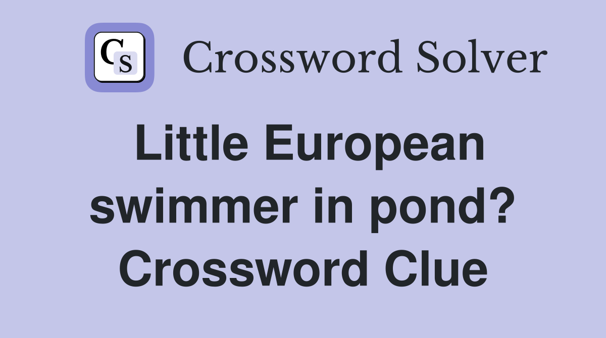 Little European swimmer in pond? Crossword Clue