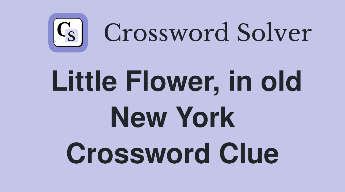 Little Flower, in old New York Crossword Clue