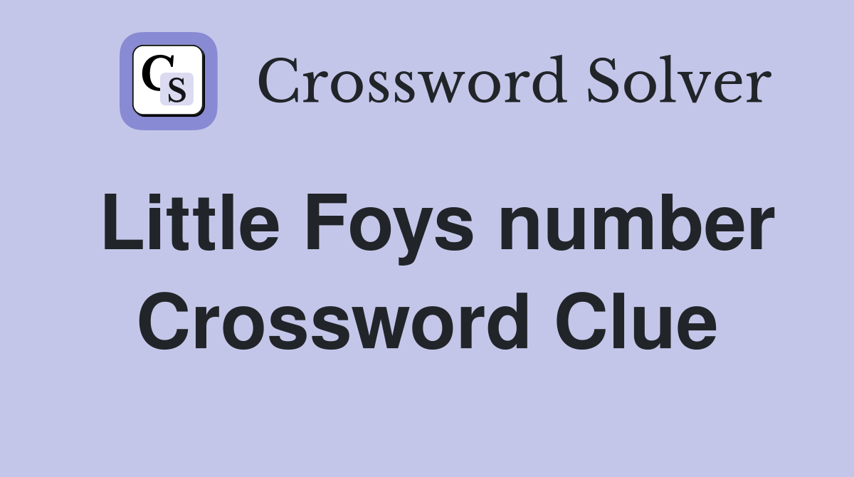 Little Foys number Crossword Clue