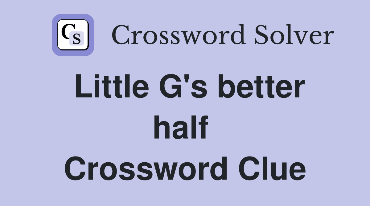 Little G's better half  Crossword Clue