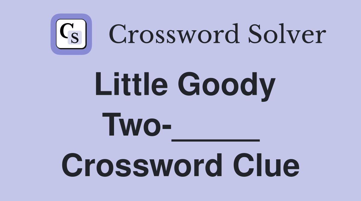 Little Goody Two-_____ Crossword Clue