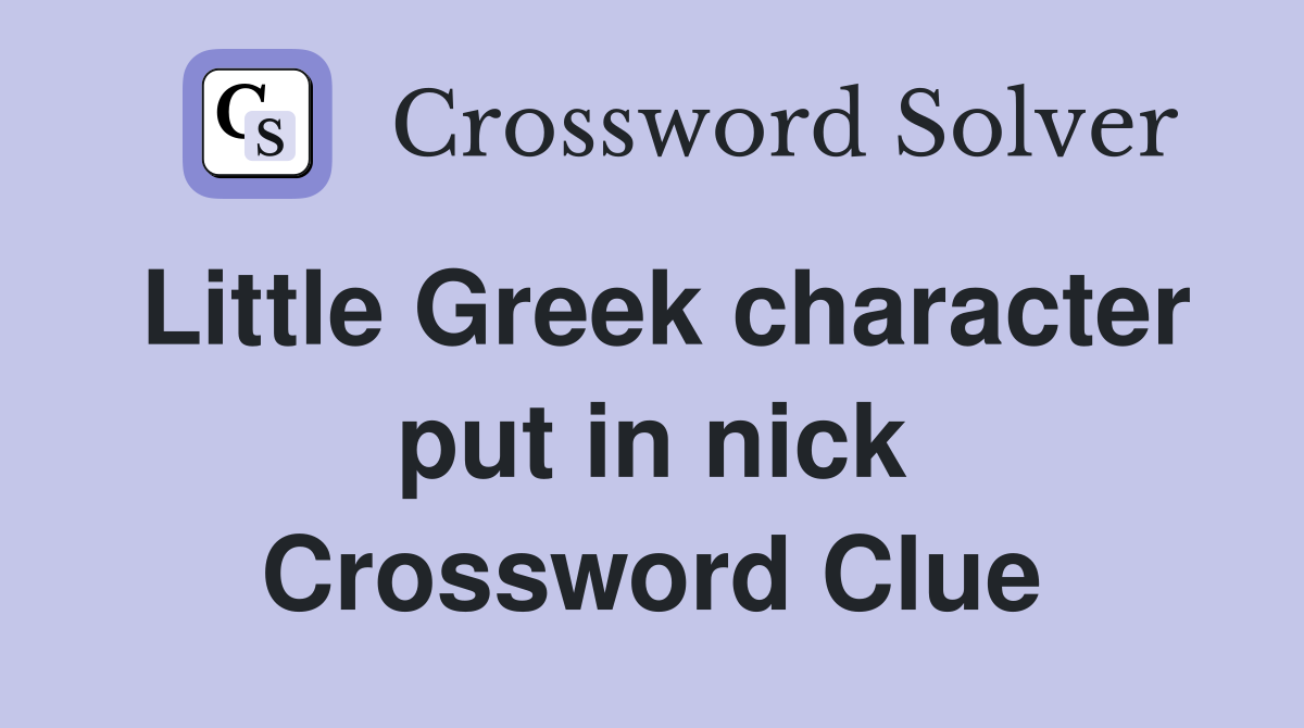Little Greek character put in nick Crossword Clue