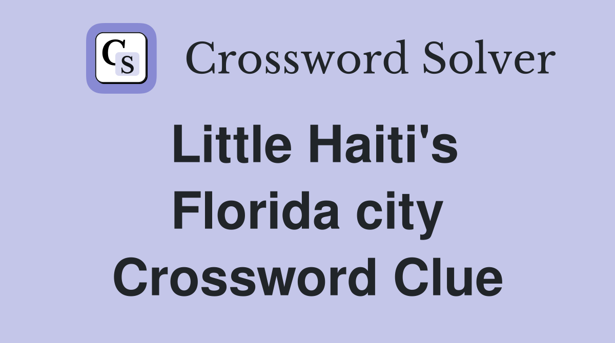 Little Haiti's Florida city Crossword Clue
