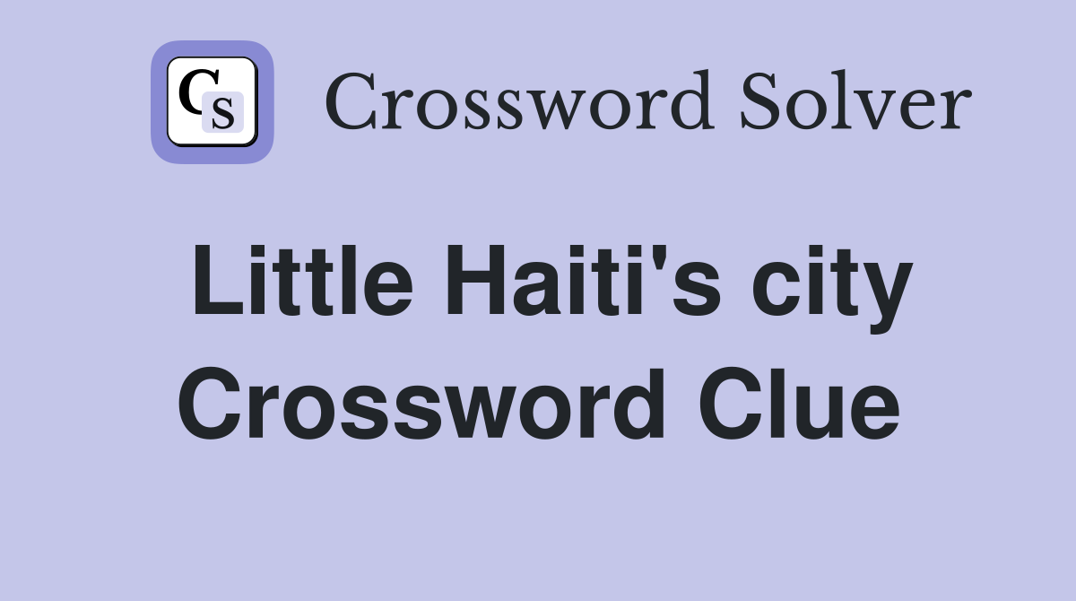 Little Haiti's city Crossword Clue