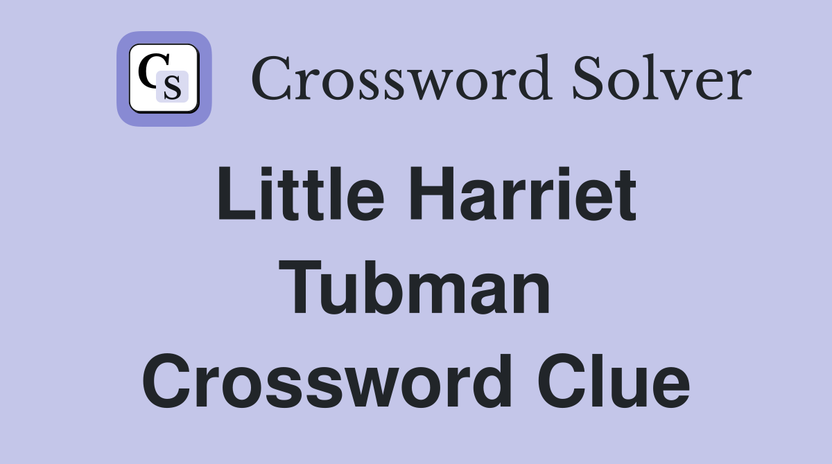 Little Harriet Tubman Crossword Clue