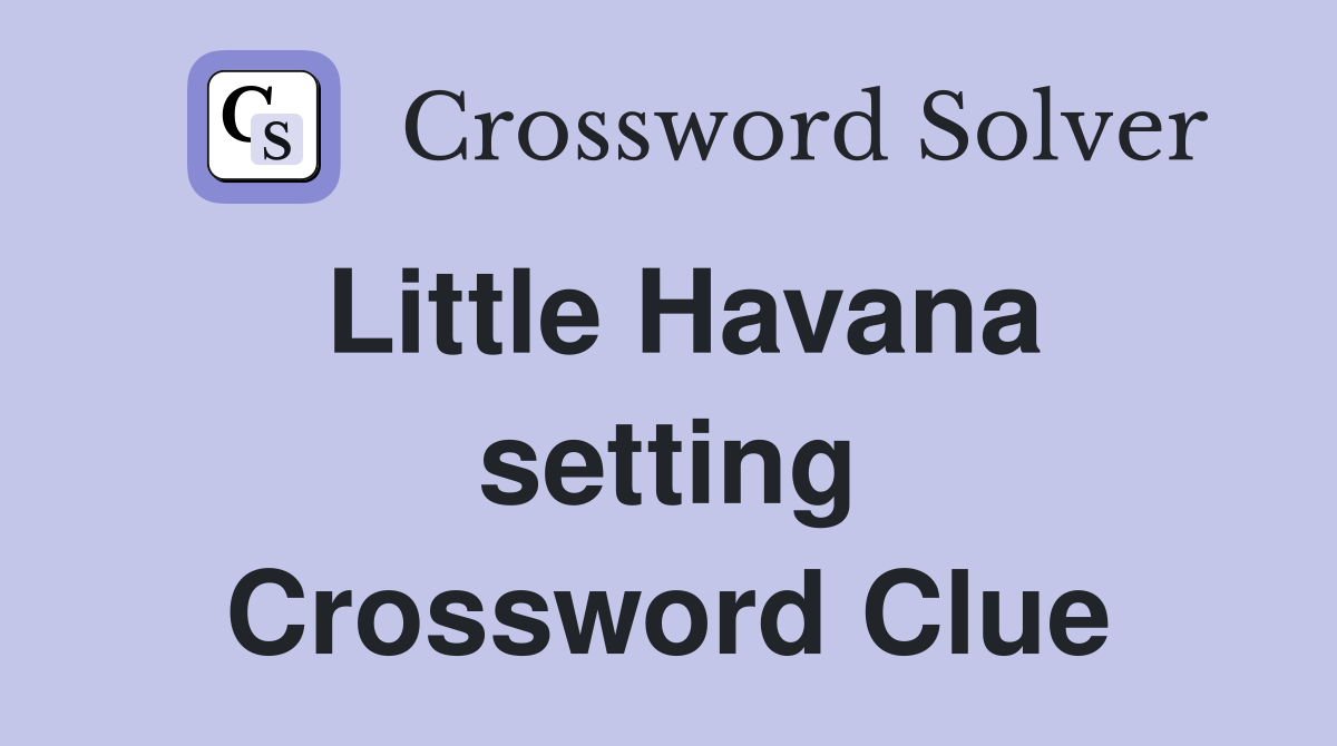 Little Havana setting Crossword Clue