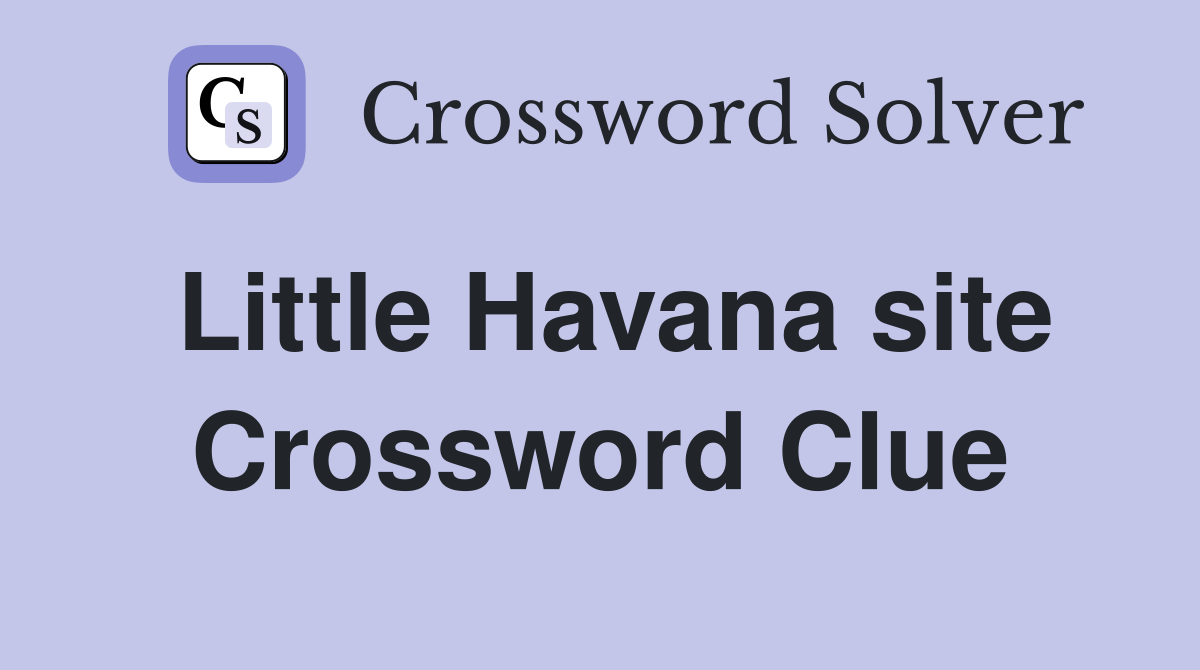 Little Havana site Crossword Clue