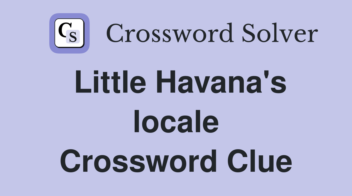 Little Havana's locale Crossword Clue