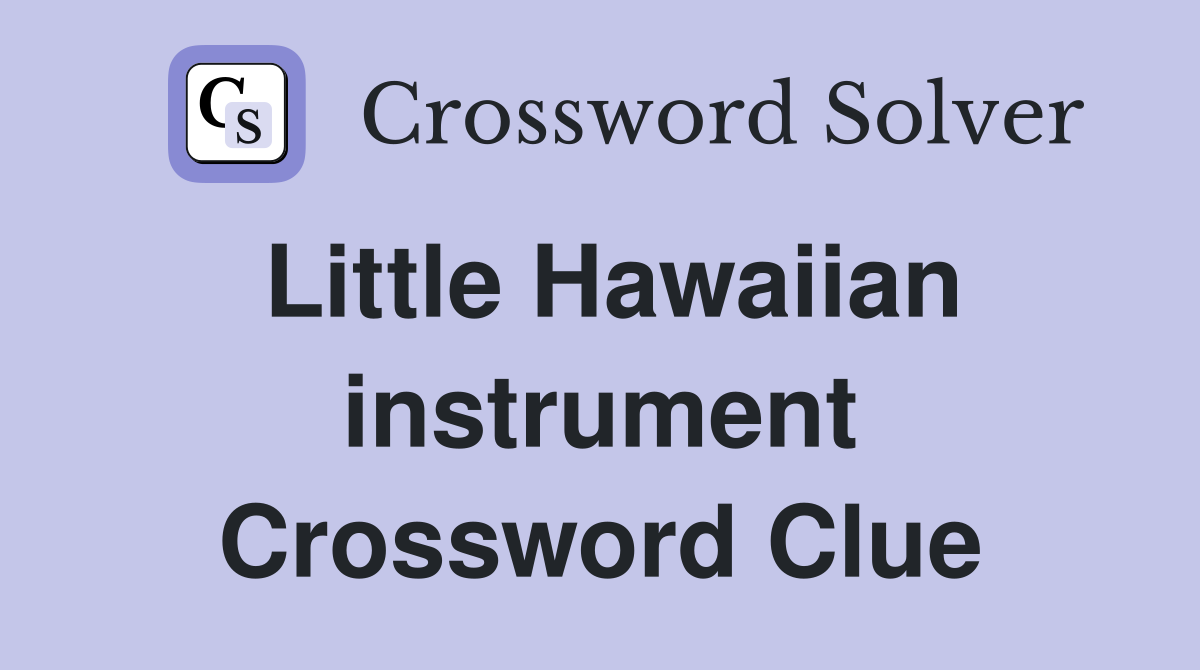 Little Hawaiian instrument Crossword Clue