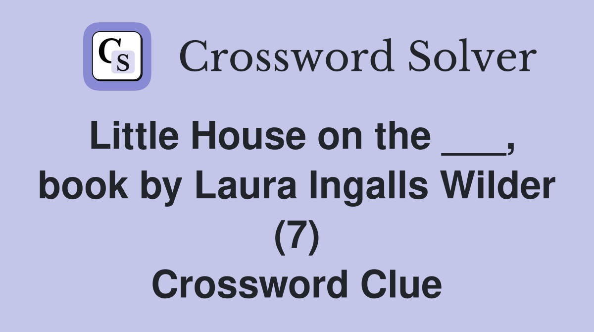 Little House on the ___, book by Laura Ingalls Wilder (7) Crossword Clue
