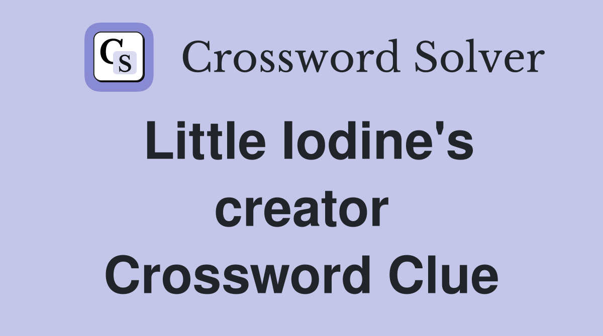 Little Iodine's creator Crossword Clue