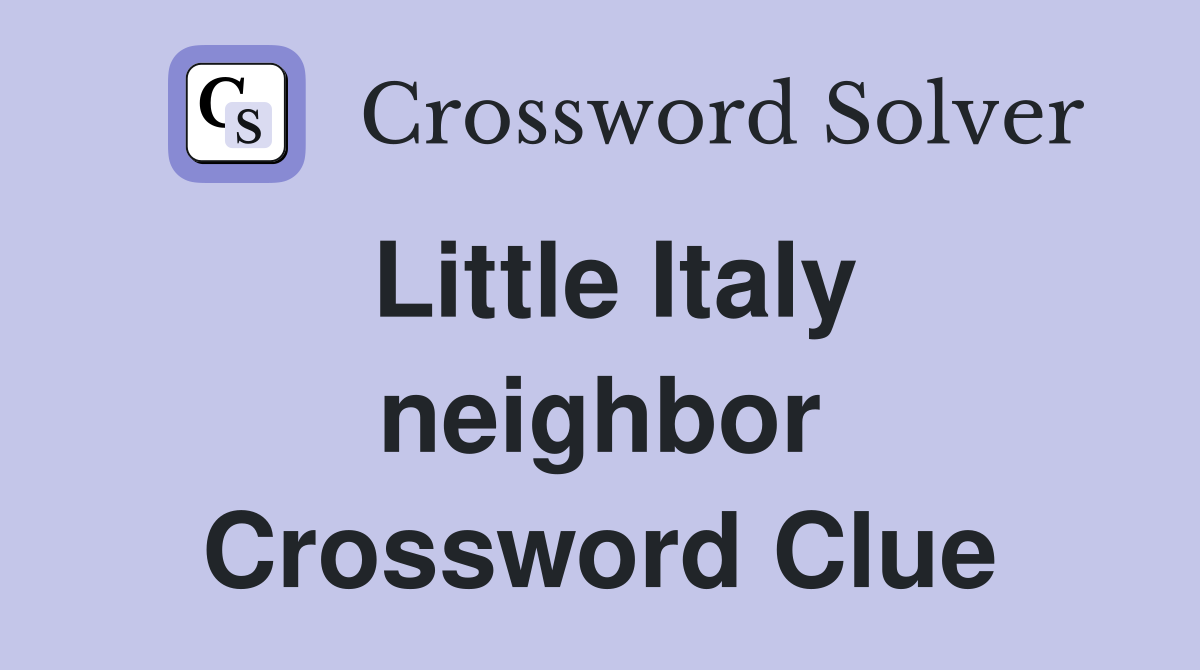 Little Italy neighbor Crossword Clue