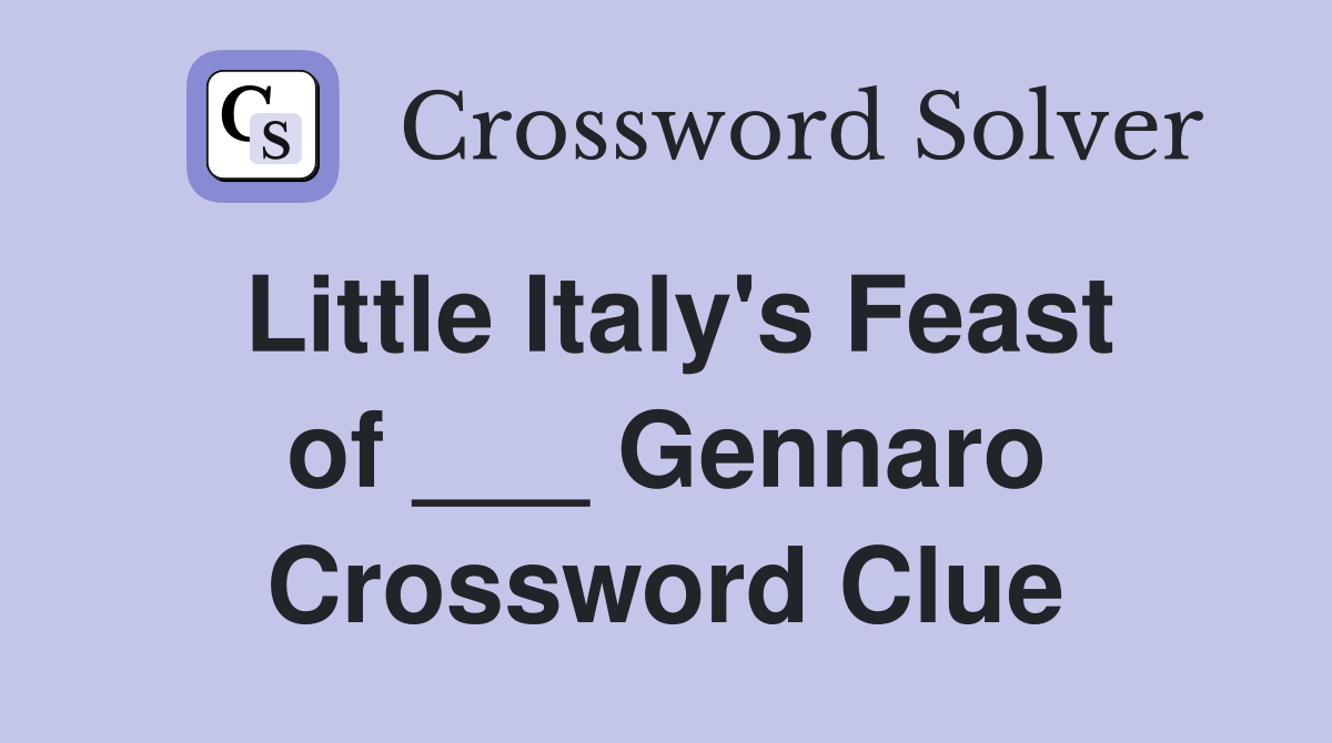 Little Italy's Feast of ___ Gennaro Crossword Clue