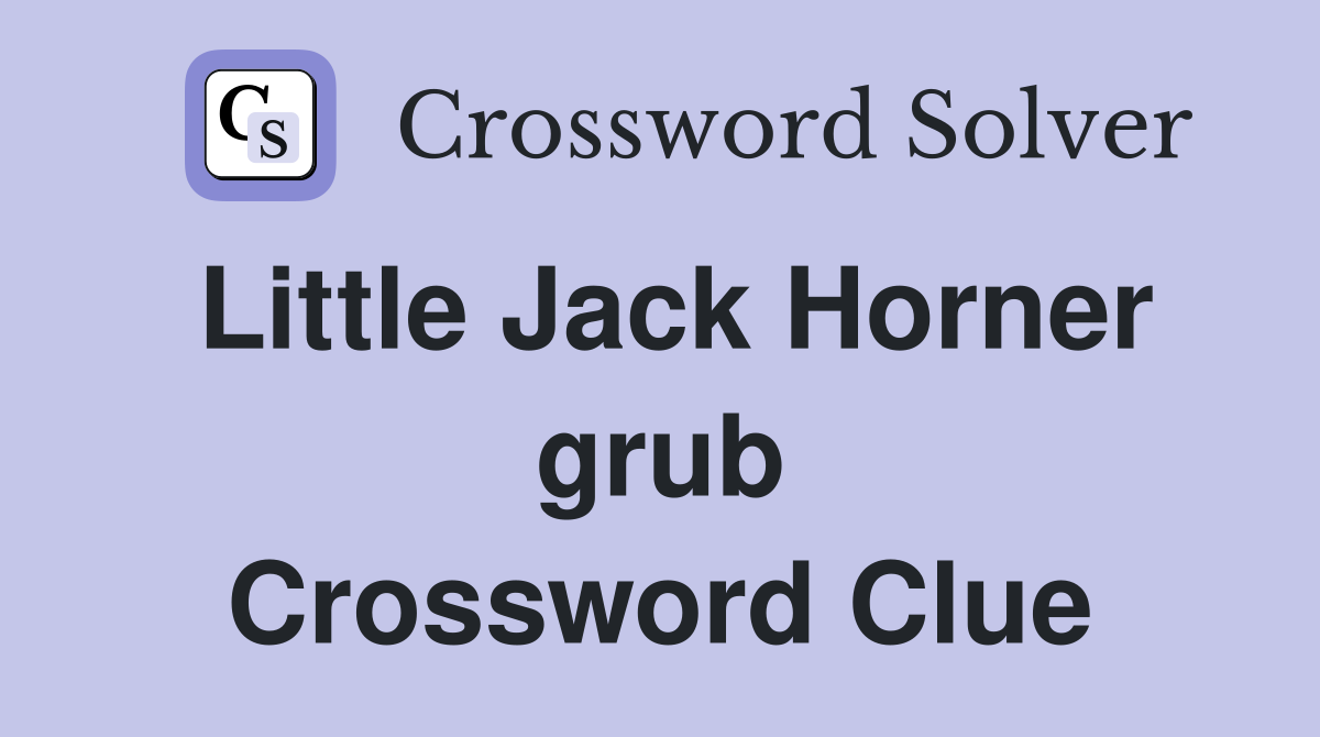 Little Jack Horner grub Crossword Clue