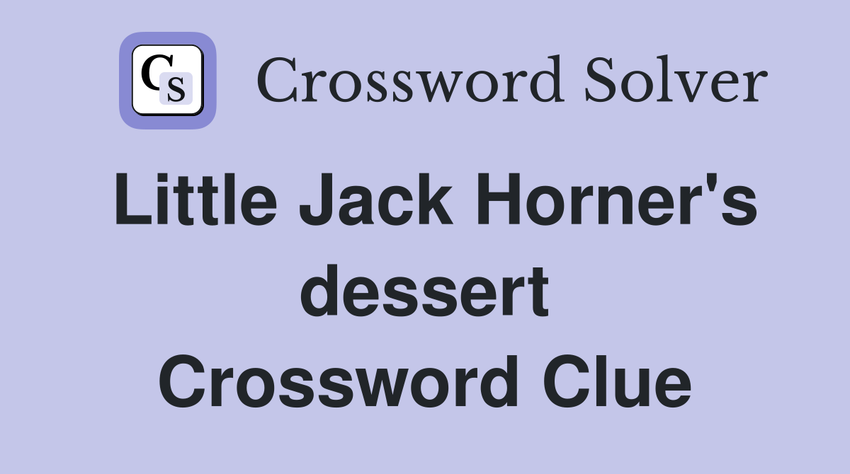 Little Jack Horner's dessert Crossword Clue