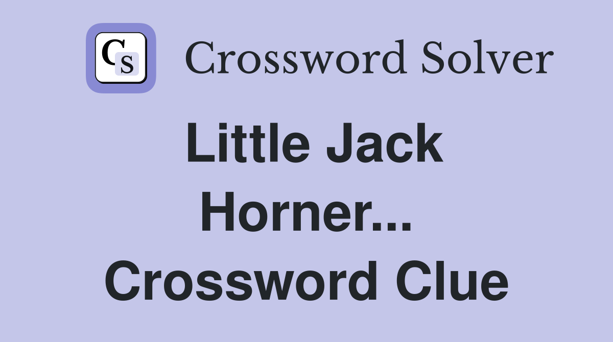 Little Jack Horner... Crossword Clue