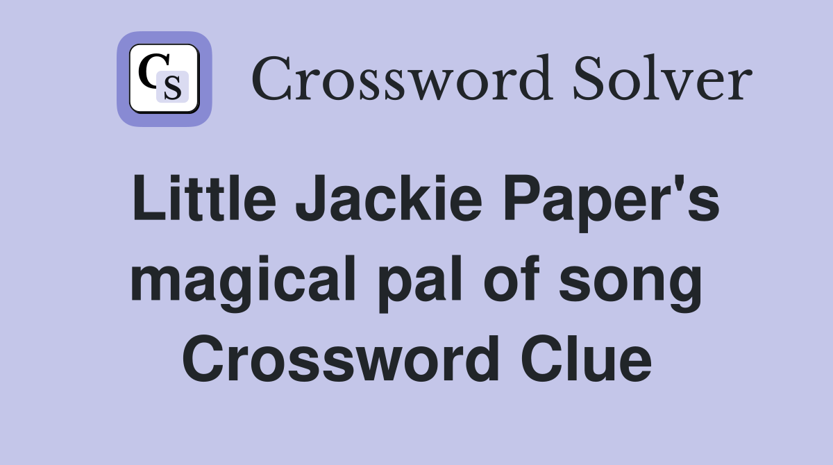Little Jackie Paper's magical pal of song Crossword Clue