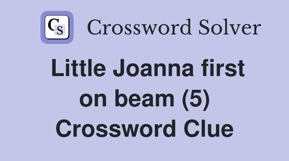 Little Joanna first on beam (5) Crossword Clue
