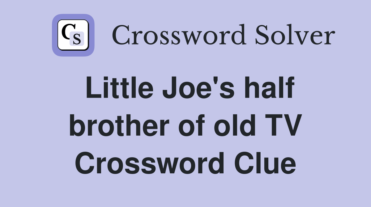 Little Joe's half brother of old TV Crossword Clue